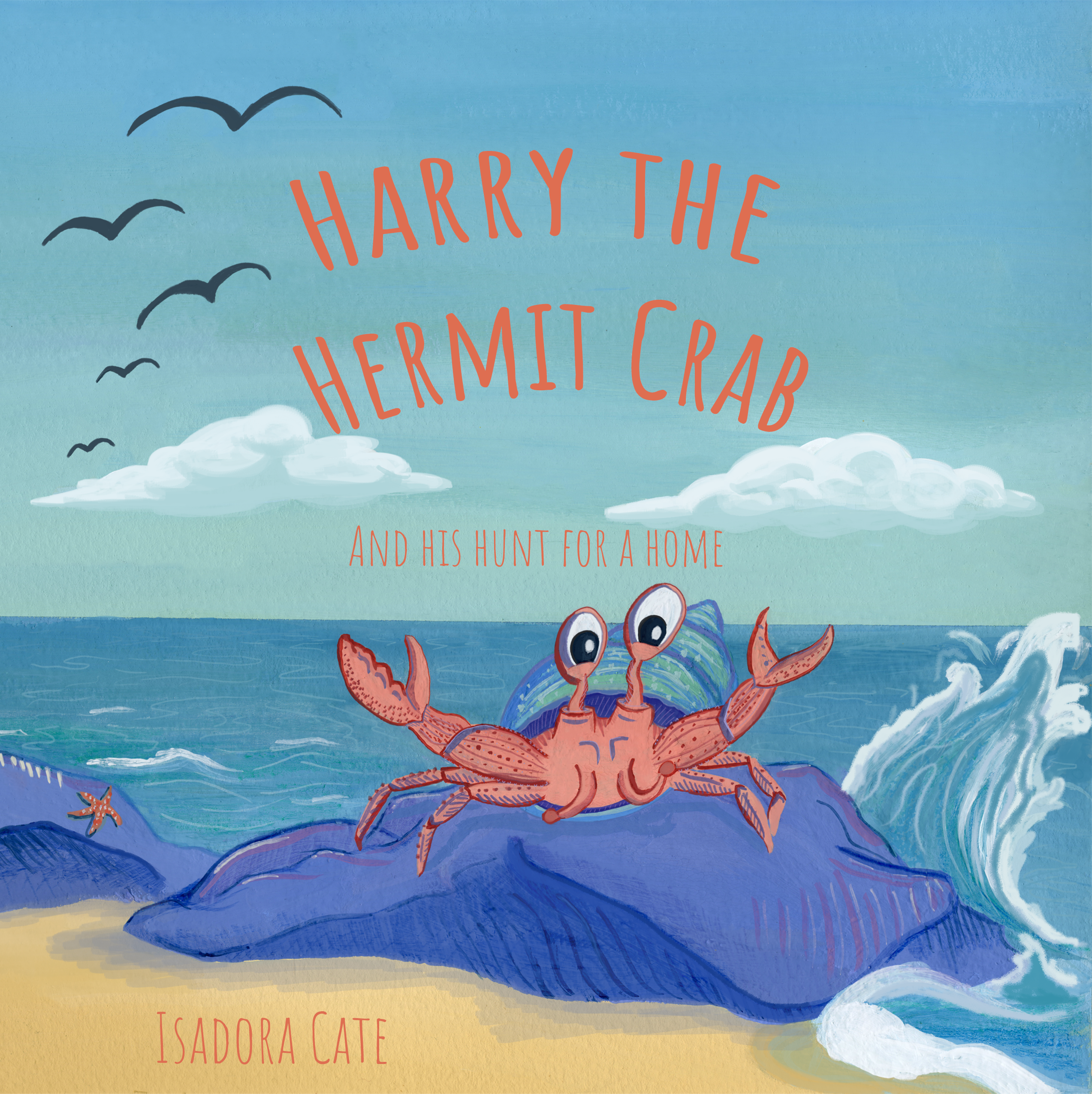 The book cover to Harry the Hermit crab depicts a cheerful orange hermit crab with his arms raised in the air - claws showing, and a cheeky look to his eyes. A wave splashes against the rock he stands on in front of the bright blue sea. Seagulls fly above in the slightly cloudy sky - around the big red letters with the title Harry the Hermit Crab.